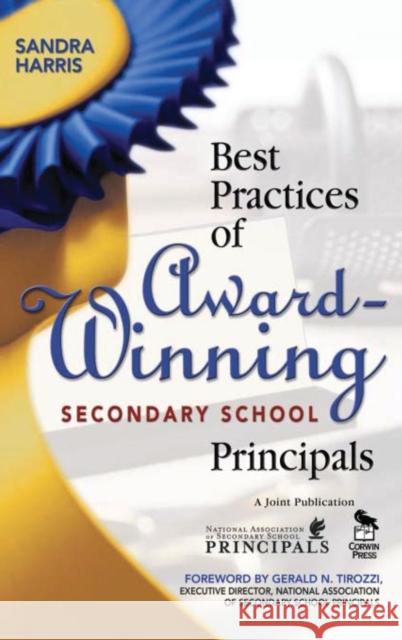 Best Practices of Award-Winning Secondary School Principals Sandra Harris 9781412925044