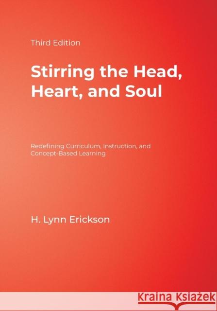 Stirring the Head, Heart, and Soul: Redefining Curriculum, Instruction, and Concept-Based Learning Erickson, H. Lynn 9781412925228