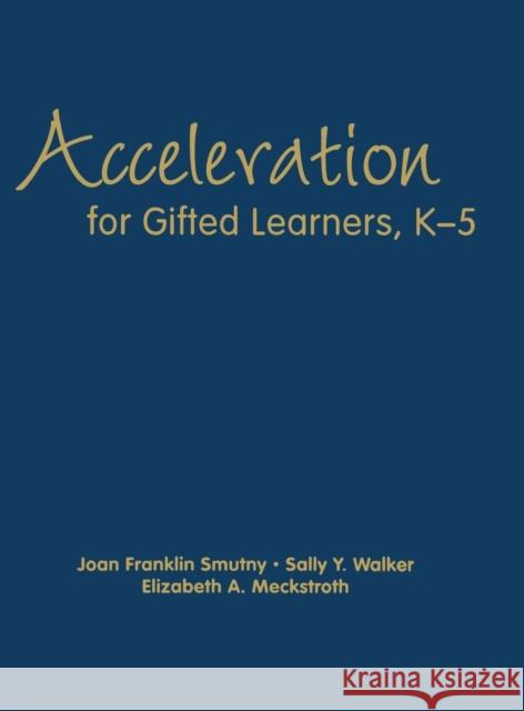 Acceleration for Gifted Learners, K-5 Joan Franklin Smutny Sally Y. Walker Elizabeth A. Meckstroth 9781412925662 Corwin Press