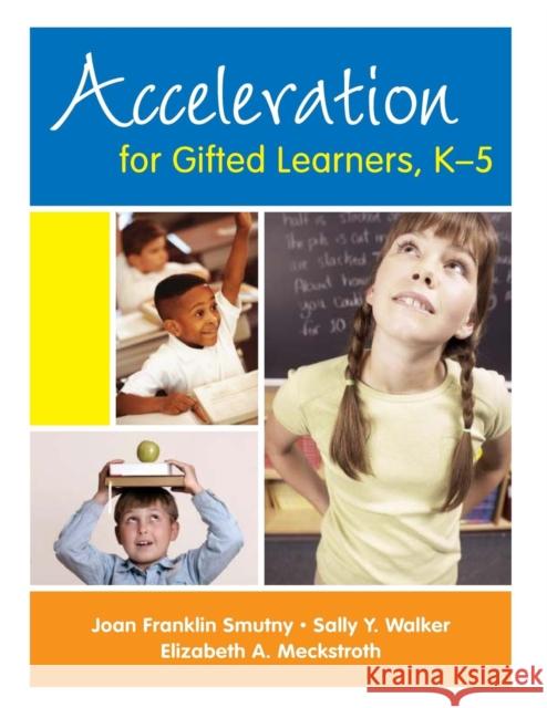 Acceleration for Gifted Learners, K-5 Sally Y. Walker Joan Franklin Smutny Elizabeth A. Meckstroth 9781412925679
