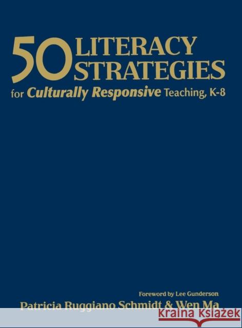 50 Literacy Strategies for Culturally Responsive Teaching, K-8 Patricia Ruggiano Schmidt Wen Ma Lee Gunderson 9781412925716 Corwin Press