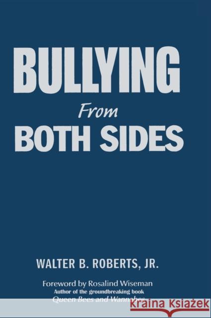Bullying from Both Sides: Strategic Interventions for Working with Bullies & Victims Roberts, Walter B. 9781412925792 Corwin Press
