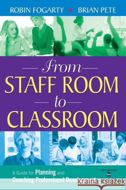 From Staff Room to Classroom: A Guide for Planning and Coaching Professional Development Fogarty, Robin J. 9781412926034 Corwin Press
