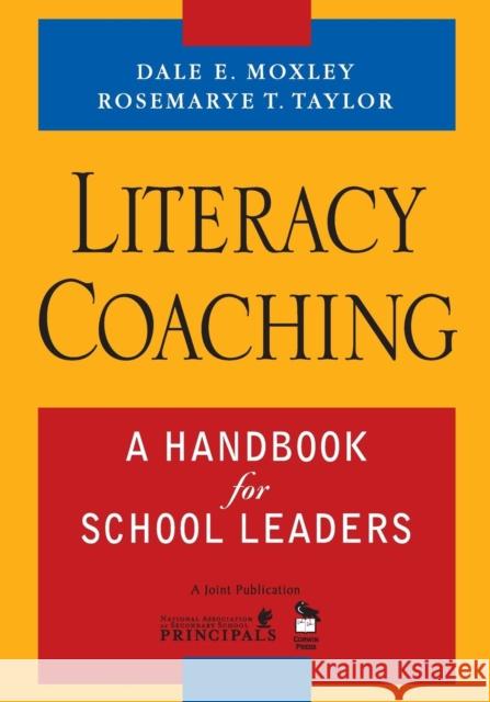 Literacy Coaching: A Handbook for School Leaders Moxley, Dale E. 9781412926331 Corwin Press