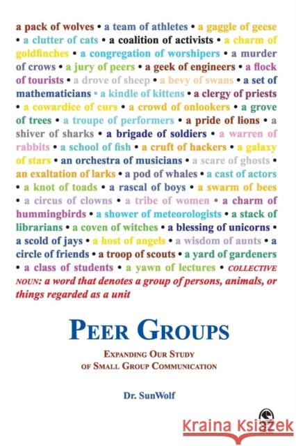 Peer Groups: Expanding Our Study of Small Group Communication Sunwolf 9781412926867 Sage Publications