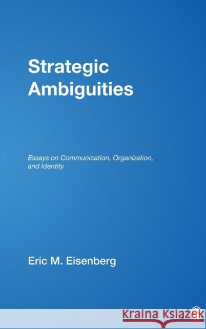 Strategic Ambiguities: Essays on Communication, Organization, and Identity Eisenberg, Eric M. 9781412926874 Sage Publications