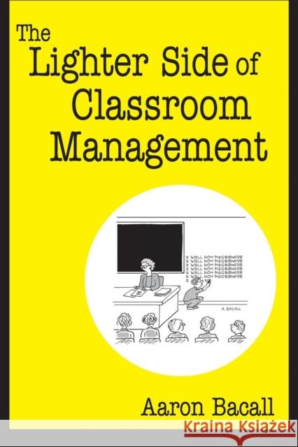 The Lighter Side of Classroom Management Aaron Bacall 9781412927024