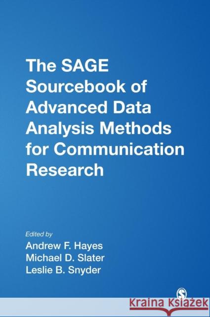 The SAGE Sourcebook of Advanced Data Analysis Methods for Communication Research Andrew F. Hayes Michael D. Slater Leslie B. Snyder 9781412927901