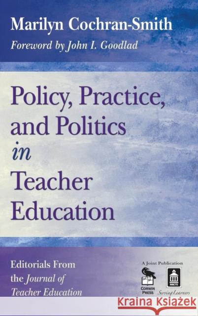 Policy, Practice, and Politics in Teacher Education: Editorials from the Journal of Teacher Education Cochran-Smith, Marilyn 9781412928113 Corwin Press