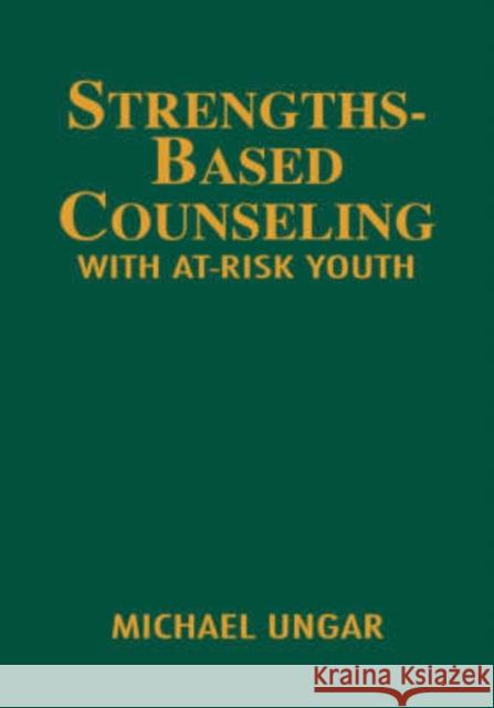 Strengths-Based Counseling with At-Risk Youth Ungar, Michael 9781412928199 Corwin Press