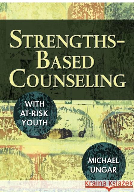 Strengths-Based Counseling with At-Risk Youth Ungar, Michael 9781412928205 Corwin Press
