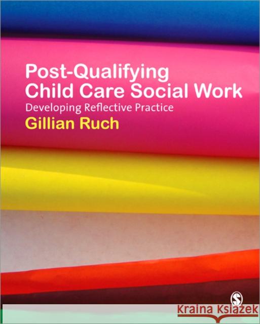 Post-Qualifying Child Care Social Work: Developing Reflective Practice Ruch, Gillian 9781412928267