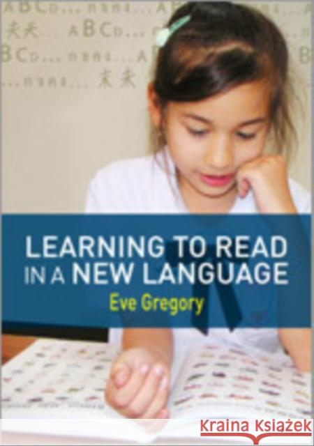 Learning to Read in a New Language: Making Sense of Words and Worlds Gregory, Eve 9781412928564 Sage Publications (CA)