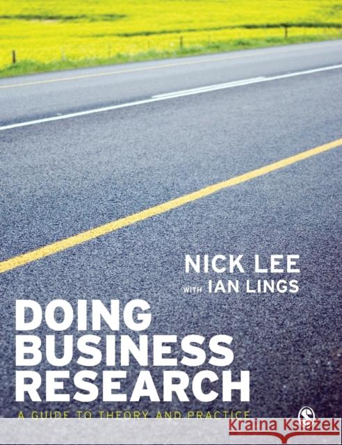 Doing Business Research: A Guide to Theory and Practice Ian Lings 9781412928793