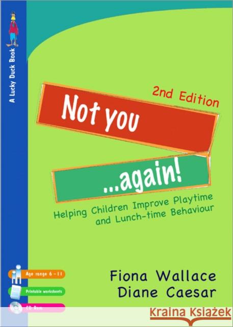not you...again!: helping children improve playtime and lunch-time behaviour  Wallace, Fiona 9781412928960 Paul Chapman Publishing