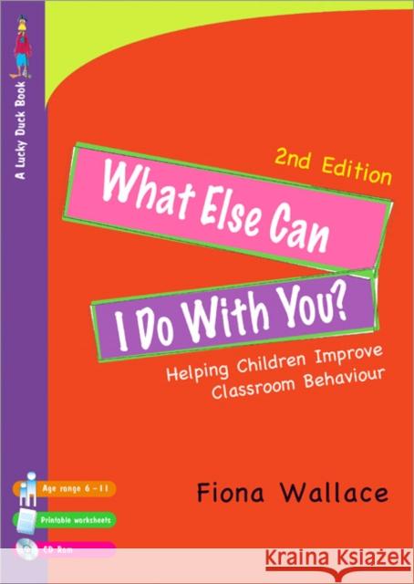 what else can i do with you?: helping children improve classroom behaviour  Wallace, Fiona 9781412928977 Paul Chapman Publishing
