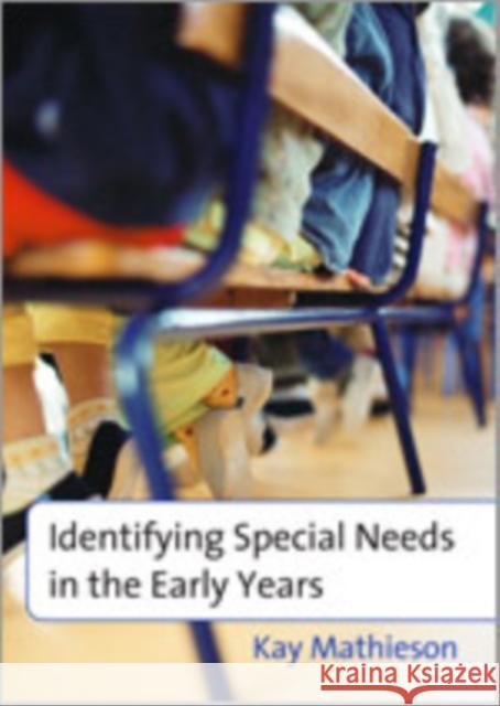 Identifying Special Needs in the Early Years Kay Mathieson 9781412929066 Paul Chapman Publishing