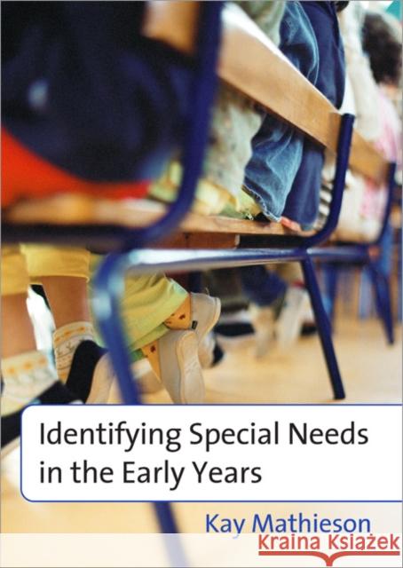 Identifying Special Needs in the Early Years Kay Mathieson 9781412929073