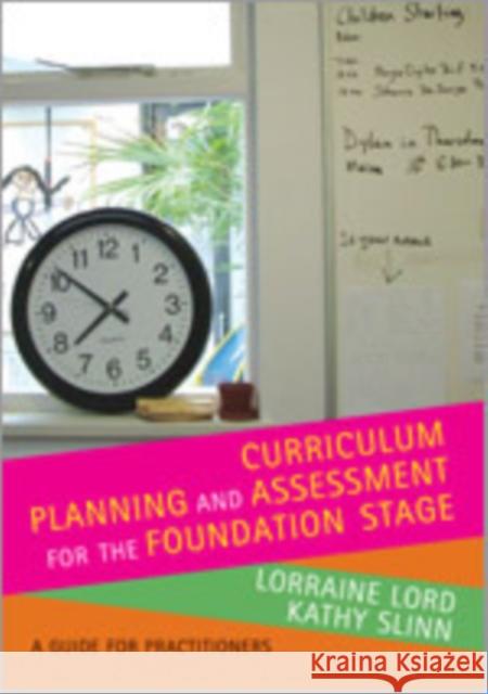 Curriculum Planning & Assessment for the Foundation Stage: A Guide for Practitioners Lorraine Lord Kathy Slinn 9781412929080 Sage Publications Ltd