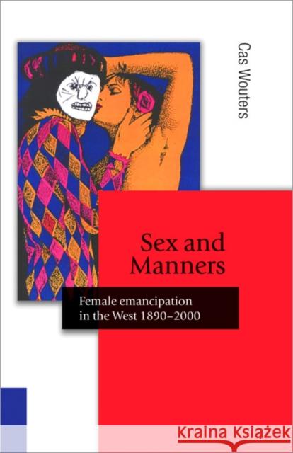 Sex and Manners: Female Emancipation in the West, 1890-2000 Wouters, Cas 9781412929189