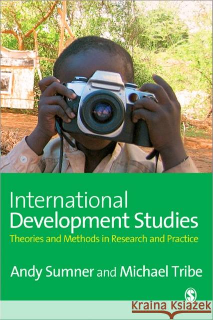 International Development Studies: Theories and Methods in Research and Practice Sumner, Andrew 9781412929455