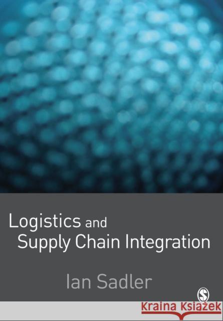 Logistics and Supply Chain Integration Ian Sadler 9781412929790 Sage Publications