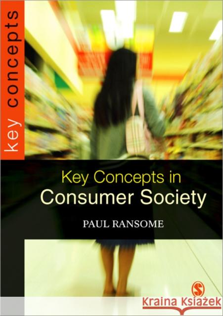 Key Concepts in Consumer Society Paul Ransome 9781412930031 Sage Publications Ltd