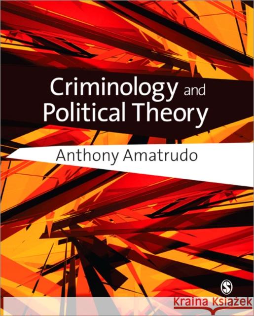 Criminology and Political Theory Anthony Amatrudo 9781412930505 0