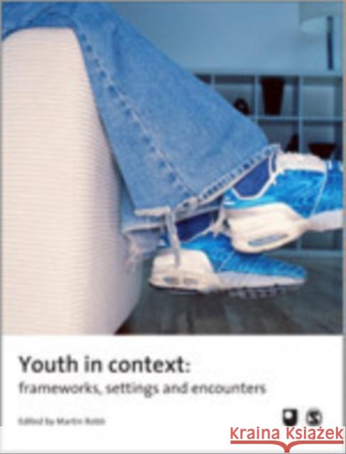 Youth in Context: Frameworks, Settings and Encounters Robb, Martin 9781412930666 Sage Publications