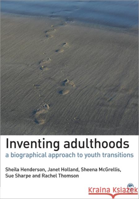 Inventing Adulthoods: A Biographical Approach to Youth Transitions Henderson, Sheila J. 9781412930697