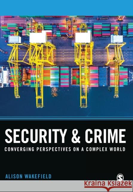 Security and Crime: Converging Perspectives on a Complex World Alison Wakefield 9781412931014