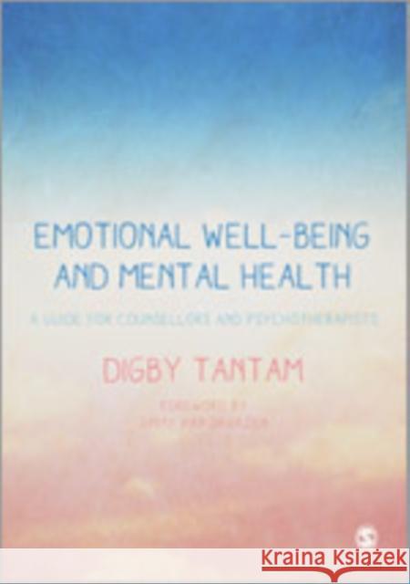 Emotional Well-Being and Mental Health: A Guide for Counsellors & Psychotherapists Digby Tantam 9781412931083