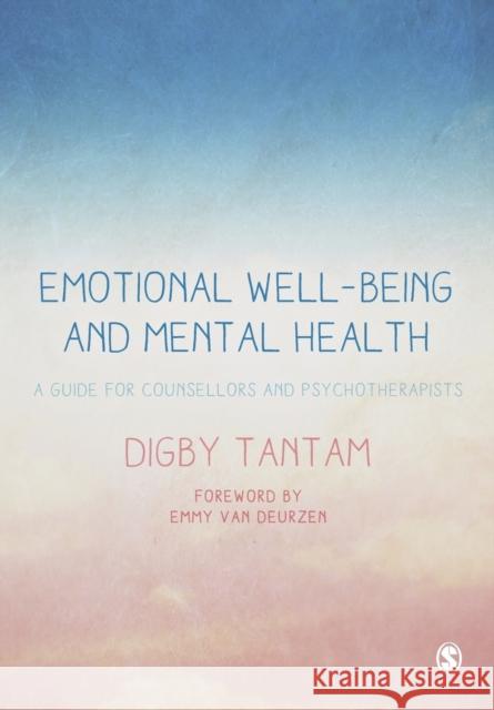 Emotional Well-being and Mental Health: A Guide for Counsellors & Psychotherapists Digby Tantam 9781412931090