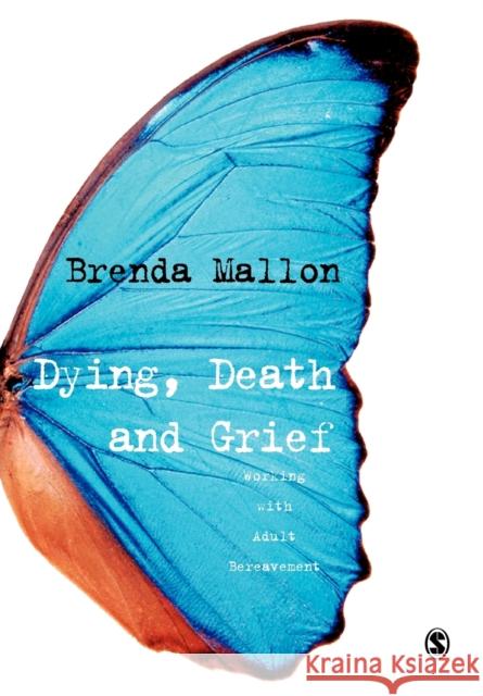 Dying, Death and Grief: Working with Adult Bereavement Mallon, Brenda 9781412934152 SAGE Publications Inc