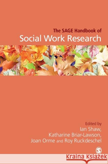 The SAGE Handbook of Social Work Research Roy A. Ruckdeschel Professor Ian F. Shaw 9781412934985 SAGE PUBLICATIONS INC