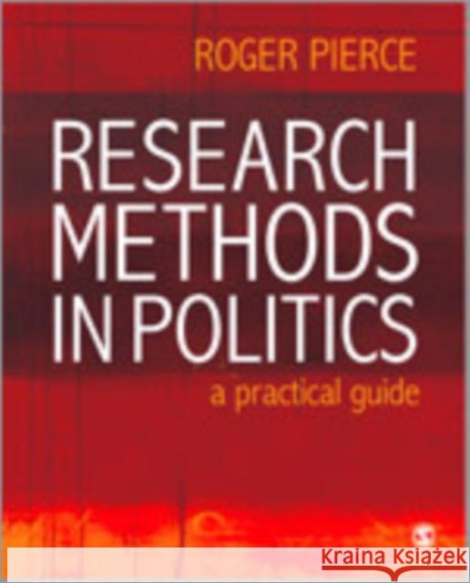 Research Methods in Politics: A Practical Guide Pierce, Roger 9781412935500