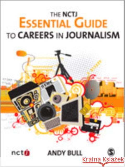 The Nctj Essential Guide to Careers in Journalism Bull, Andy 9781412936149