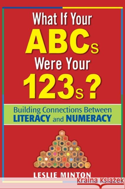 What If Your ABCs Were Your 123s?: Building Connections Between Literacy and Numeracy Minton, Leslie G. 9781412936477 Corwin Press