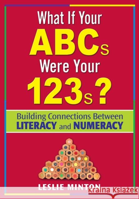 What If Your ABCs Were Your 123s?: Building Connections Between Literacy and Numeracy Minton, Leslie G. 9781412936484 Corwin Press