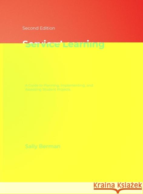 Service Learning: A Guide to Planning, Implementing, and Assessing Student Projects Berman, Sally 9781412936729 Corwin Press
