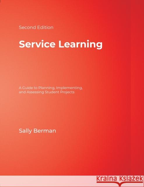 Service Learning: A Guide to Planning, Implementing, and Assessing Student Projects Berman, Sally 9781412936736