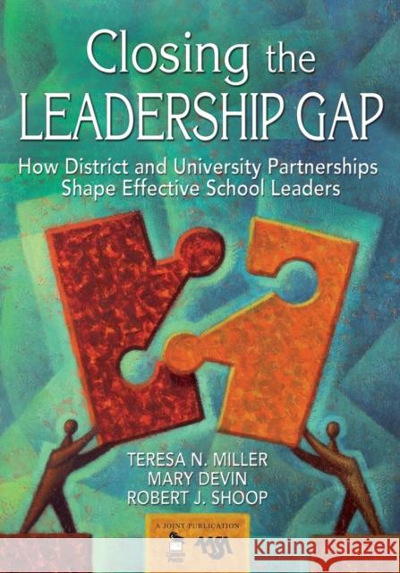Closing the Leadership Gap: How District and University Partnerships Shape Effective School Leaders Miller, Teresa N. 9781412936750 Corwin Press