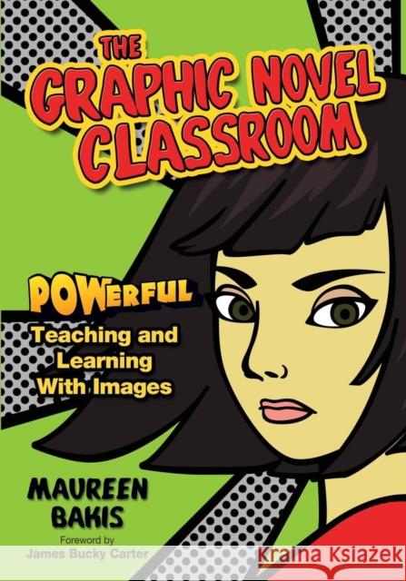 The Graphic Novel Classroom: POWerful Teaching and Learning With Images Bakis, Maureen M. 9781412936842 