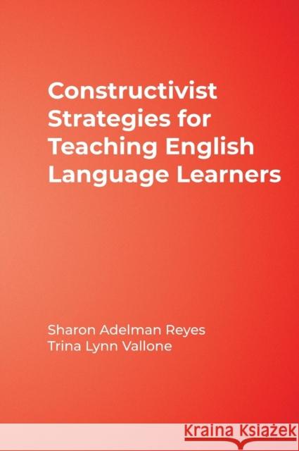 Constructivist Strategies for Teaching English Language Learners Sharon Adelman Reyes Trina L. Vallone 9781412936866 Corwin Press