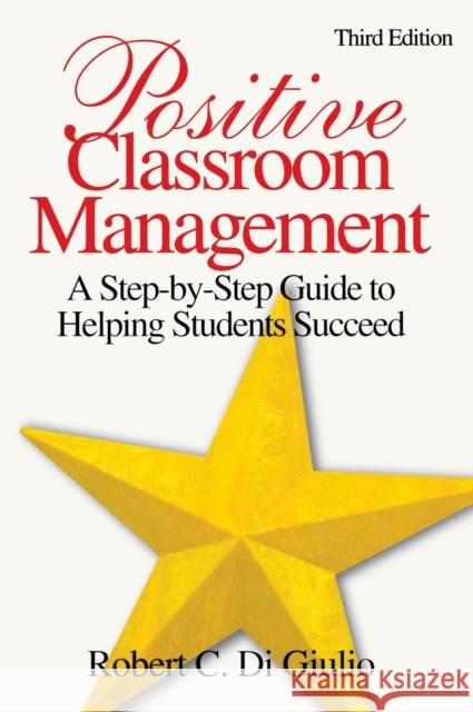 Positive Classroom Management: A Step-by-Step Guide to Helping Students Succeed Di Giulio, Robert C. 9781412937269