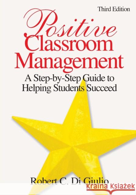 Positive Classroom Management: A Step-By-Step Guide to Helping Students Succeed Di Giulio, Robert C. 9781412937276