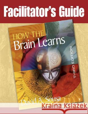 Facilitator's Guide to How the Brain Learns, 3rd Edition Sousa, David A. 9781412937382