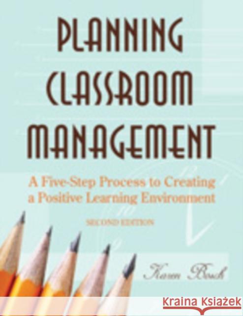 Planning Classroom Management: A Five-Step Process to Creating a Positive Learning Environment Bosch, Karen A. 9781412937689