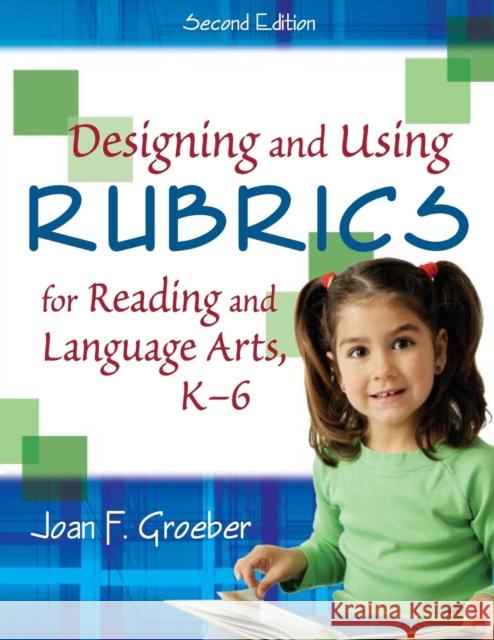 Designing and Using Rubrics for Reading and Language Arts, K-6 Joan F. Groeber 9781412937863 Corwin Press