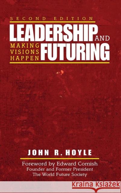 Leadership and Futuring: Making Visions Happen Hoyle, John R. 9781412938471